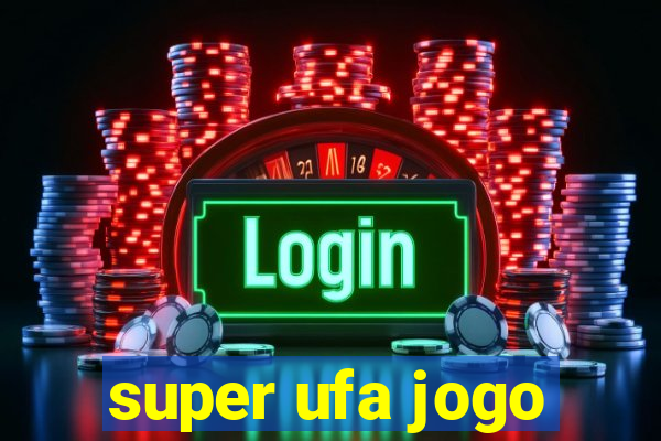 super ufa jogo